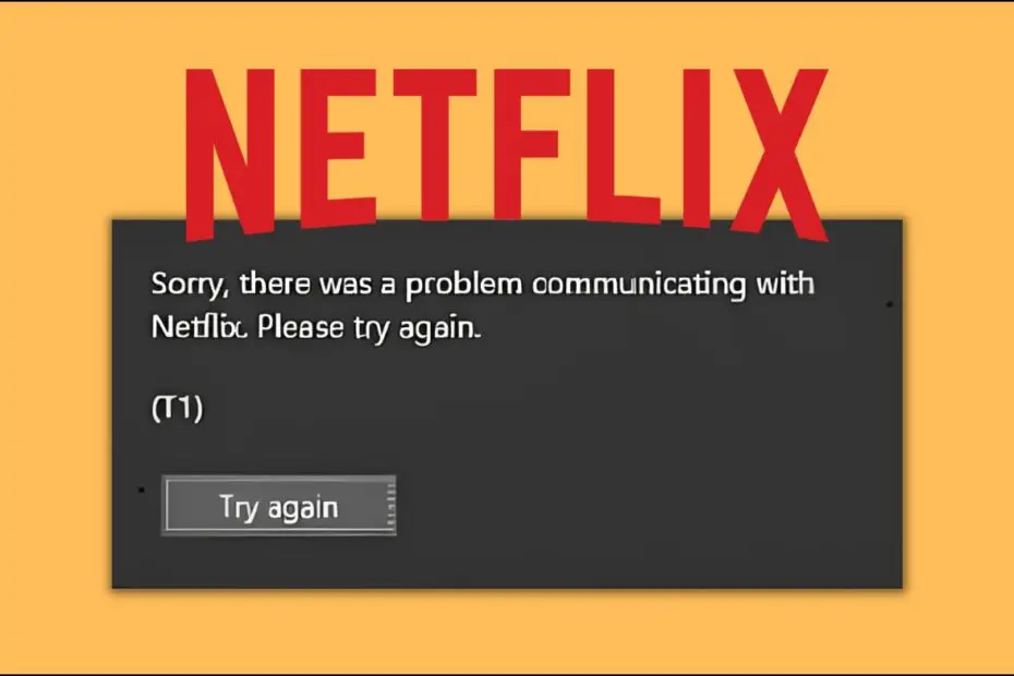 9 Ways to Fix "Sorry, There Was a Problem Communicating with Netflix. Please Try Again (T1.)"