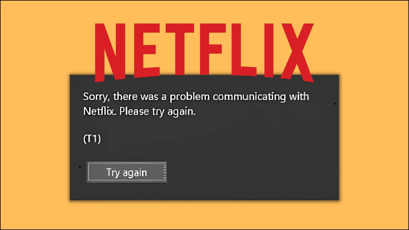 9 Ways to Fix “Sorry, There Was a Problem Communicating with Netflix. Please Try Again (T1.)”